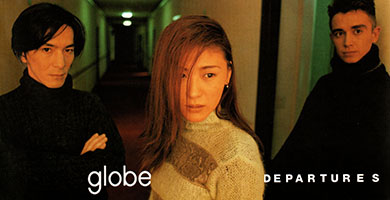 DEPARTURES / globe（1996