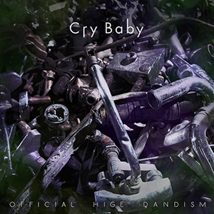 Cry Baby / Official髭男dism（『東京卍リベンジャーズ』）